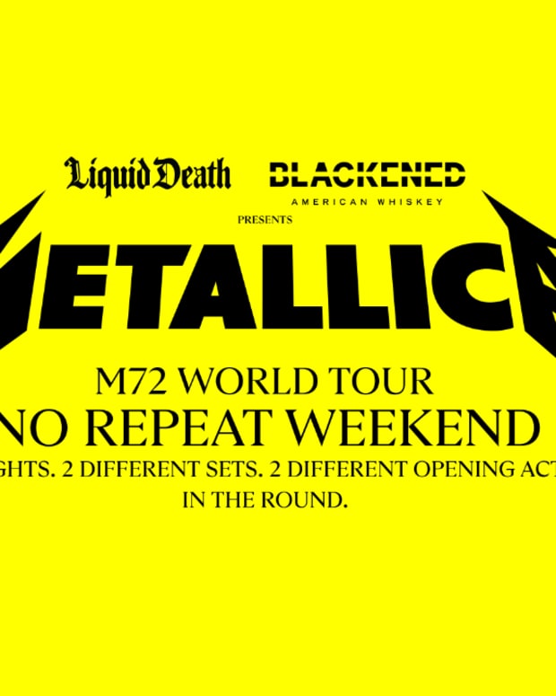 Liquid Death and Blackened American Whiskey presents Metallica M72 World Tour: No Repeat Weekend - 2 nights. 2 different sets. 2 different opening acts. In the round.